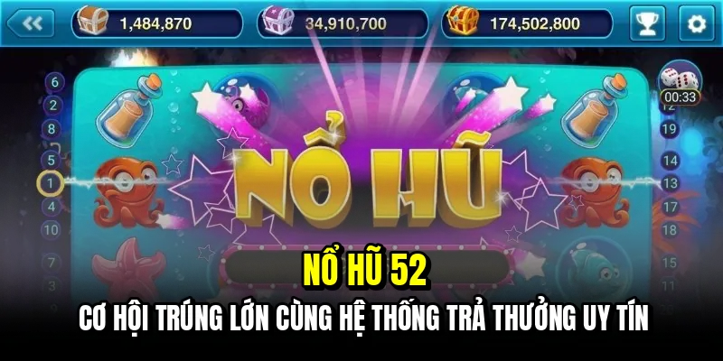 Nổ Hũ 52 - Bí Kíp Quay Hũ Bách Phát Bách Trúng Hốt Bạc Tỷ 4 Nổ hũ 52 - Cơ hội trúng lớn cùng hệ thống trả thưởng uy tín