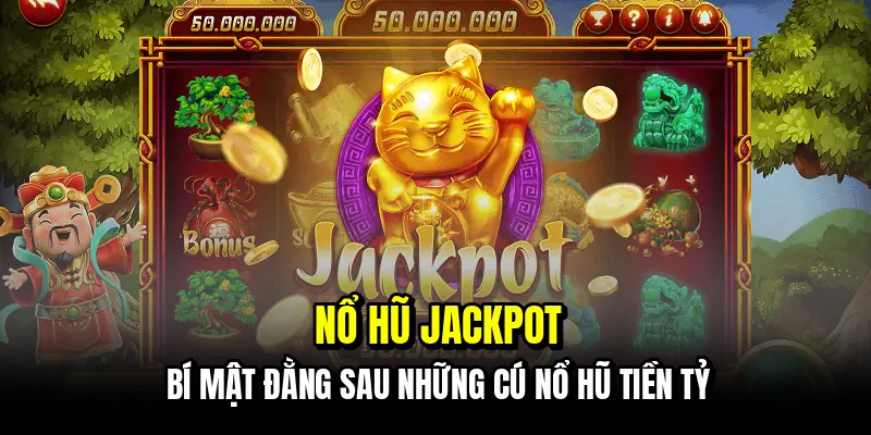Nổ Hũ Jackpot - Tuyệt Chiêu Phá Đảo Mọi Hũ Vàng Khổng Lồ 2 Nổ hũ Jackpot - Bí mật đằng sau những cú nổ hũ tiền tỷ